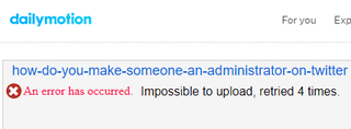 dailymotion an error has occurred impossible to upload retried 4 times